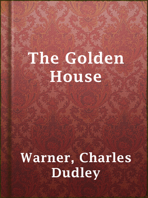 Title details for The Golden House by Charles Dudley Warner - Available